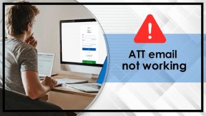 How to Fix ATT Email Not Working Issue – Resolve Email Issues