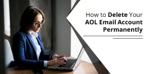 How to Delete AOL Email Account Permanently