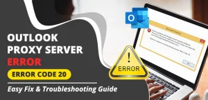 Outlook Cannot Connect to Proxy Server Error Code 20: Causes and Fixes