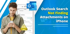 Outlook Search Not Finding Attachments on iPhone? Here’s How to Fix It