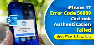 iPhone 17 Outlook Error Code 50089 “Authentication Failed”: What It Means and How to Fix It