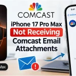 iPhone 17 Pro Max Not Receiving Comcast Email Attachments: 12 Fixes